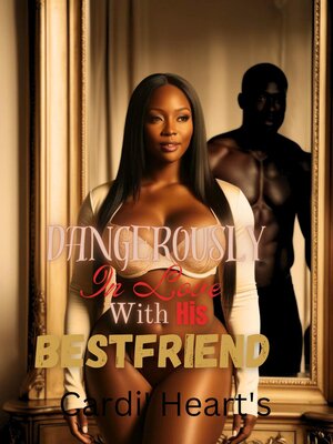 cover image of Dangerously In Love With His Bestfriend